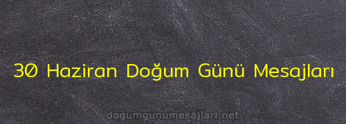 30 Haziran Doğum Günü Mesajları